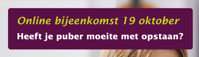 Online bijeenkomst voor ouders/opvoeders op 19 oktober aanstaande: Heeft je puber moeite met opstaan?