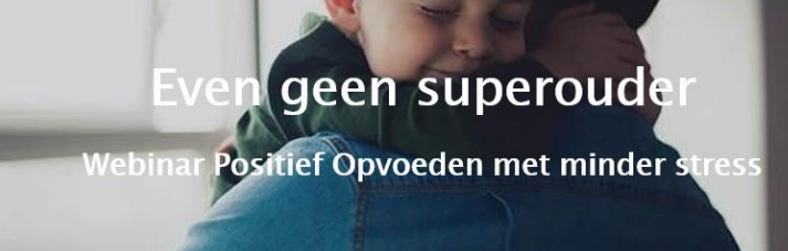 15 oktober: Webinar 'Even geen superouder, positief opvoeden met minder stress'